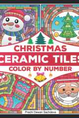 Ceramic Tiles Christmas - Color By Number: A festive themed coloring book on Ceramic Stone, Porcelain, Terra Cotta, Glass Mosaic, Tile Art designs for ... it (Ceramic Tiles Coloring Book for Adults) cover image