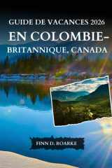 GUIDE DE VACANCES 2026 EN COLOMBIE-BRITANNIQUE, CANADA: Le Guide Complet Des Villes, Des Parcs Nationaux, Des Routes Panoramiques, De La Gastronomie Et Des Expériences Inoubliables (French Edition) cover image