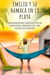Emilio y su hamaca en la playa: Inspirierende Geschichten in einfachem Spanisch (A1), die glücklich machen (Spanish Edition) cover image