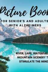Picture Book For Senior's & Adults With Alzheimer's: Images of River, Lake, Waterfall & Mountain Scenery | To Aid Memory & Promote Mental Wellbeing & Calm cover image