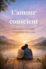 L’amour conscient: L’art d’aimer en couple, en transition ou en solo (French Edition) cover image