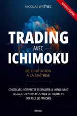Trading avec Ichimoku : De l'Initiation à la Maîtrise: Construire, interpréter et exploiter le nuage Kumo — Signaux, supports-résistances et stratégies sur tous les marchés (French Edition) cover image
