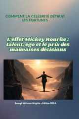 COMMENT LA CÉLÉBRITÉ DÉTRUIT LES FORTUNES: L’effet Mickey Rourke : talent, ego et le prix des mauvaises décisions (French Edition) cover image