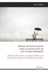 Modelo de Comunicación para la Construcción de una Ciudad Inteligente: Modelo CIBICI: Hacia una Nueva Métrica de Inteligencia Urbana con Enfoque Ciudadano (Spanish Edition) cover image