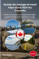 Guide de voyage et road trips dans l'Est du Canada 2026: Un guide de style local sur les balades panoramiques, les routes côtières, les parcs ... intelligente des voyages (French Edition) cover image