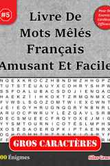Livre De Mots Mêlés Français Amusant Et Facile: #5: (FRENCH EDITION): 100 Énigmes pour vous Divertir cover image