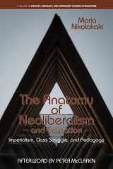 The Anatomy of Neoliberalism and Education Imperialism, Class Struggle, and Pedagogy cover image