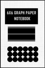 Graph Paper Notebook 6x6 Quad Ruled - Maths and Science Students: Graph paper Notebook, 6 Sqaures per inch graph paper , 6x6 Graph Paper Notebook, Quad Ruled Notebook 6 X 9 - 100 pages cover image