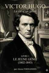 Victor HUGO - Le jeune génie: 1802-1843 (Victor Hugo – La vie d’un géant) (French Edition) cover image