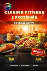 Cuisine Fitness & Protéinée pour les Actifs: 140 Recettes Riches en Protéines pour la Musculation, la Perte de Poids et le Rééquilibrage Alimentaire - ... Express en moins de 25 min. (French Edition) cover image