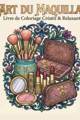 L'art du maquillage: +50 Illustrations Uniques de Palettes, Cosmétiques et Outils de Beauté. Un Voyage Créatif pour Adultes et Adolescents – Style Esthétique et Détente. (French Edition) cover image