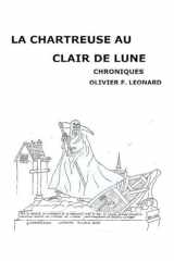 LA CHARTREUSE AU CLAIR DE LUNE: CHRONIQUES (French Edition) cover image