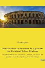 Considérations sur les causes de la grandeur des Romains et de leur décadence: De la République aux Empereurs - Analyse des vertus, des guerres ... de la chute du monde antique (French Edition) cover image