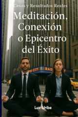 Meditación, Conexión o Epicentro del Exito: Casos y Resultados Reales (Spanish Edition) cover image