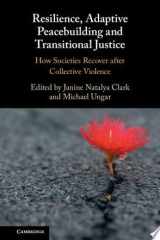 Resilience, Adaptive Peacebuilding and Transitional Justice How Societies Recover after Collective Violence cover image