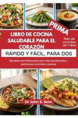 LIBRO DE COCINA SALUDABLE PARA EL CORAZÓN, RÁPIDO Y FÁCIL, PARA DOS: Recetas sencillas para una vida equilibrada y deliciosas comidas caseras (Spanish Edition) cover image