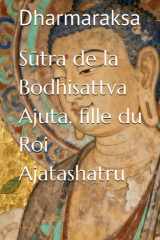 Sūtra de la Bodhisattva Ajuta, fille du Roi Ajatashatru (French Edition) cover image