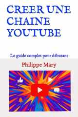 CREER UNE CHAINE YOUTUBE: Le guide complet pour débutant (French Edition) cover image