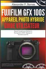 Fujifilm GFX 100S Appareil Photo Hybride Guide Utilisateur: Manuel Complet pour Maîtriser la Photographie 102MP, Réglages et Simulations de Film (French Edition) cover image