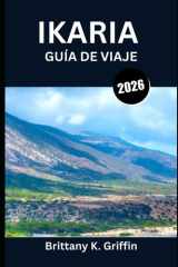 IKARIA GUÍA DE VIAJE 2026: Donde el tiempo descansa y la vida dura más (Spanish Edition) cover image
