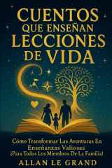 CUENTOS QUE ENSEÑAN LECCIONES DE VIDA: Cómo Transformar Las Aventuras en Enseñanzas Valiosas ¡Para Todos los Miembros de la Familia! (cuentos para quererte mejor) (Spanish Edition) cover image