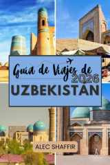 GUÍA DE VIAJES DE UZBEKISTÁN 2026: Donde el tiempo se ralentiza y las historias viven en la piedra (Spanish Edition) cover image