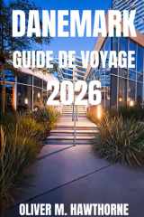 DANEMARK GUIDE DE VOYAGE 2026: Explorez les villes dynamiques du Danemark, ses châteaux historiques, ses côtes magnifiques, ses villages charmants, sa ... inoubliable en 2026. (French Edition) cover image