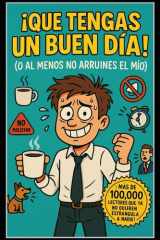 ¡Que Tengas un Buen Día! (O al Menos No Arruines el Mío) (Spanish Edition) cover image