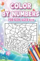 Color By Numbers For Kids Ages 8-12: Pretty Drawing For Kids Ages 8-12, Including Animals & And So Much More! cover image
