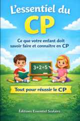 L’essentiel du CP: Tout ce que votre enfant doit vraiment savoir pour réussir son année (L'essentiel Scolaire) (French Edition) cover image