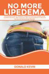 No More Lipedema: The Essential Guide on Lipedema, Simple and Delicious Healthy Living Lipedema Nutrition, with Treatment, Diet, Food supplements to Remove Fat and Get Desired Body Physique cover image
