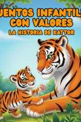 CUENTOS INFANTILES CON VALORES: “LA HISTORIA DE KATTOR” / UN LINDO CUENTO ILUSTRADO/ PARA NIÑOS Y NIÑAS DE 6 A 12 AÑOS DE EDAD (Spanish Edition) cover image