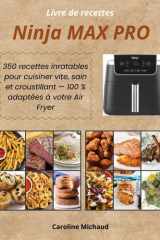 Livre de recettes Ninja MAX PRO: 350 recettes inratables pour cuisiner vite, sain et croustillant — 100 % adaptées à votre Air Fryer (French Edition) cover image