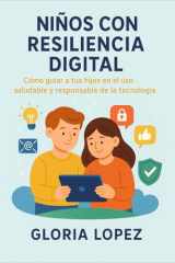 Niños con Resiliencia Digital: Cómo guiar a tus hijos en el uso saludable y responsable de la tecnología: (Estrategias prácticas para criar hijos seguros en la era digital) (Spanish Edition) cover image