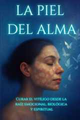 La Piel del Alma: Curar el vitíligo desde la raíz emocional, biológica y espiritual (Spanish Edition) cover image