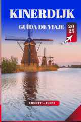 KINERDIJK GUÍA DE VIAJE 2025: Consejos esenciales, principales atracciones y secretos para explorar los icónicos molinos de viento de los Países Bajos (Spanish Edition) cover image