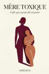 Mère Toxique: Celle qui aurait dû m'aimer (French Edition) cover image