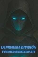 LA PRIMERA DIVISIÓN: Y LA AMENAZA DEL ERRANTE cover image