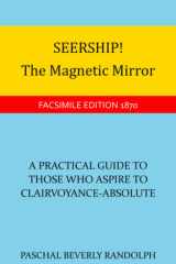 Seership! The Magnetic Mirror: A Practical Guide To Those Who Aspire To Clairvoyance-Absolute cover image