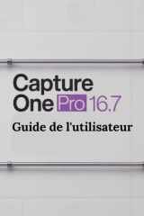 Capture One Pro 16.7 Guide de l'utilisateur: Un guide pas à pas pour les débutants et les utilisateurs confirmés, explorant les fonctionnalités essentielles, les méthodes innovantes (French Edition) cover image