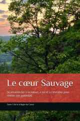 Le cœur Sauvage: Se reconnecter à la nature, à soi et à son instinct pour révéler son potentiel. (La Trilogie du Cœur) (French Edition) cover image