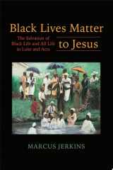 Black Lives Matter to Jesus The Salvation of Black Life and All Life in Luke and Acts cover image