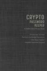Crypto Password Keeper and Wallet Seed Phrase Book: Private Key Storage, Platform Exchange Passwords, Coin Asset Tracker, Plus Bonus Detailed Password Journal cover image