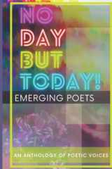 No Day But Today! An Anthology of Poetic Voices cover image