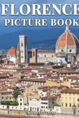 Florence Picture Book: 100 Beautiful Images of Italy’s Capital Tuscany Region, Home to Masterpieces of Renaissance Art and Architecture - Perfect Gift or Hardcover Coffee Table Book cover image