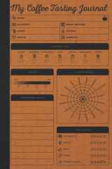 My Coffee Tasting Journal: Coffee Log Book With Coffee Tasting Wheel & Color Meter To Track & Rate Coffee Varieties And Roasts - Coffee Drinkers Notebook - Coffee Lovers Gifts cover image