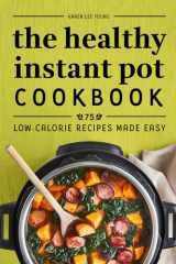 The Healthy Instant Pot Cookbook 75 Low-Calorie Recipes Made Easy cover image