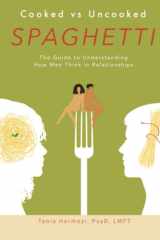 Cooked Vs. Uncooked Spaghetti The Guide to How Men Think in Relationships cover image