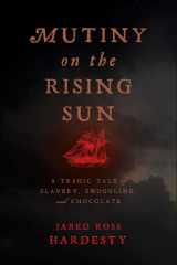 Mutiny on the Rising Sun A Tragic Tale of Slavery, Smuggling, and Chocolate cover image