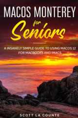 MacOS Monterey For Seniors: An Insanely Simple Guide to Using MacOS 12 for MacBooks and iMacs cover image
